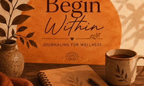 Begin Within: Journaling for Wellness